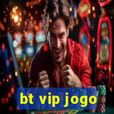 bt vip jogo